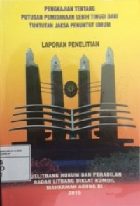 Pengkajian tentang putusan pemidanaan lebih tinggi dari tuntutan jaksa penuntut umum