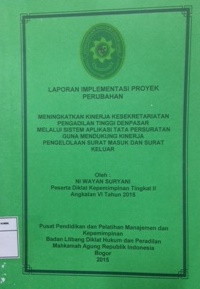 PIM II : Laporan implementasi proyek perubahan / meningkatkan kinerja kesekretariatan pengadilan tinggi denpasar melalui sistem aplikasi tata persuratan guna mendukung kinerja pengelolaan surat masuk dan surat keluar