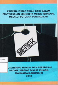 Kriteria Itikad Tidak Baik Dalam Penyelesaian Sengketa Merek Terkenal Melalu Putusan Pengadilan.