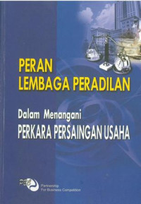 Peran Lembaga Peradilan Dalam Menangani Perkara Persaingan Usaha