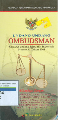 HIMPUNAN PERATURAN PERUNDANG-UNDANGAN : UNDANG-UNDANG OMBUDSMAN ; Undang-undang Republik Indonesia Nomoe 37 Tahun 2008