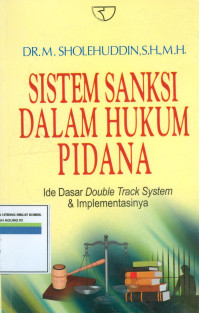 Sistem sanksi dalam hukum pidana:ide dasar double track system & implementasinya