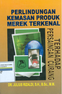 Perlindungan kemasan produk merek terkenal : terhadap persaingan curang di indonesia dikaitkan dengan uu merek  dan trips-wto