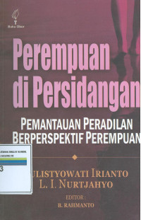 Perempuan di persidangan : pemantauan peradilan berperspektif perempuan