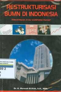 Restrukturisasi BUMN di Indonesia : privatisasi atau korporatisasip