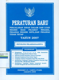 Peraturan baru ; perjalanan dinas dalam dan luar negeri bagi pejabat negara,pegawai negeri sipil,dan pegawai tidak tetap tahun 2007