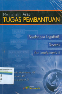 Memahami atas tugas pembantuan : pandangan legalistik, teoritik dan implementatif