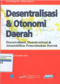 Desentralisasi & otonomi daerah :desentralisasi, demokratisasi & akuntabilitas pemerintahan daerah