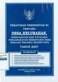 PERATURAN PEMERINTAH RI TENTANG DESA, KELURAHAN, PERSYARATAN DAN TATACARA PENGANGKATAN SEKRETARIS DESA MENJADI PEGAWAI NEGERI SISPIL TAHUN 2007