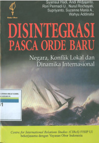 Disintegrasi pasca orde baru ; negara, konflik lokal dan dinamika internasional