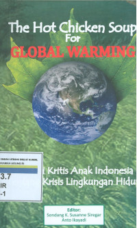 The hot chicken soup for global warming : refleksi kritis anak indonesia tentang krisis lingkungan hidup