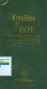 KEPAILITAN & PKPU : UU Nomor 37 Tahun 2004 tentang kepailitan dan penundaan kewajiban pembayaran utang