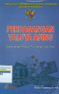 Himpunana peraturan perundang-undangan tentang perdagangan valuta asing disertai dengan peraturan yang terkait