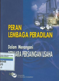 Peran Lembaga Peradilan Dalam Menangani Perkara Persaingan Usaha.