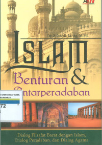 Islam dan benturan antar peradaban :dialog filsafat barat dengan islam,dialog peradaban dan dialog agama