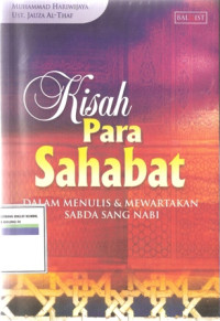 Kisah para sahabat : dalam menulis dan mewartakan sabda sang nabi
