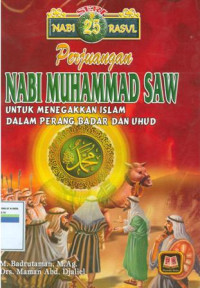 Perjuangan nabi Muhammad SAW : untuk menegakkan Islam dalam perang badan dan uhud