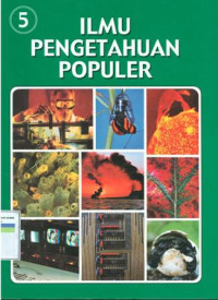 Ilmu pengetahuan populer jilid 5 : ilmu fisika dan biologi umum