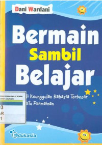 Bermain sambil belajar : menggali keunggulan rahasia terbesar dari suatu permainan