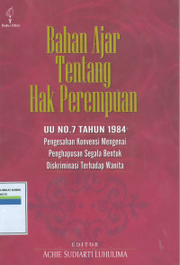 Bahan ajar tentang hak perempuan: uu no.7 tahun 1984 pengesahan konvensi mengenai penghapusan segala bentuk diskriminasi terhadap wanita