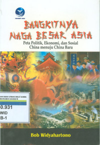 Bangkitnya naga besar asia : peta polotik, ekonomi, dan sosial china menuju china baru