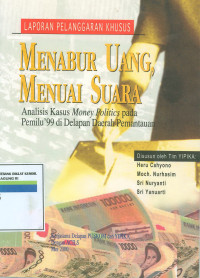 Menabur uang, menuai suara : analisis kasus money politics pada pemilu'99 di delapan daerah pemantauan.