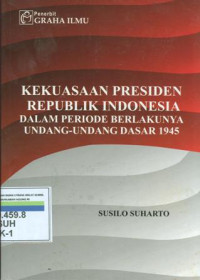 Kekuasaan presiden republik indonesia dalam periode berlakunya undang-undang dasar 1945