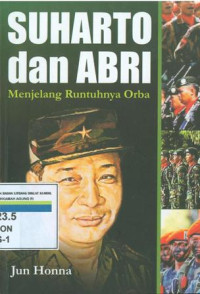 Suharto dan ABRI : menjelang runtuhnya orba