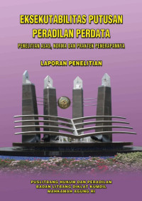 Eksekutabilitas Putusan Peradilan Perdata Penelitian Asas, Norma Dan Praktek Penerapannya (Laporan Penelitian)