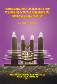 Mahkamah Agung Sebagai Judex Juris Ataukan Judex Facti : Pengkajian Asas, Teori, Norma Dan Praktek (Laporan Penelitian)