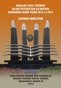 Masalah legal standing dalam putusan hak uji materil mahkamah agung tahun 2012 s.d 2014 : Laporan penelitian