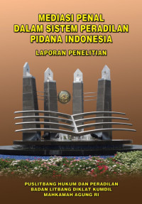 Mediasi Penal Dalam Sistem Peradilan Pidana Indonesia (Laporan Penelitian)