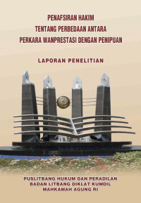 Penafsiran Hakim Tentang Perbedaan Antara Perkara Wanprestasi Dengan Penipuan (Laporan Penelitian)