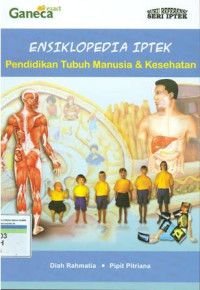 Ensiklopedia IPTEK : pendidikan tubuh manusia & kesehatan