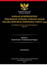 Naskah Komprehensif Perubahan Undang-undang Dasar Negara Republik Indonesia Tahun 1945 Latar Belakang, Proses, dan Hasil Pembahasan, 1999-2002; Buku II, Jilid 1