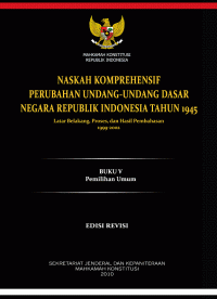 Naskah Komprehensif Perubahan Undang-undang Dasar Negara Republik Indonesia Tahun 1945 Latar Belakang, Proses, dan Hasil Pembahasan, 1999-2002; Buku V, Jilid I