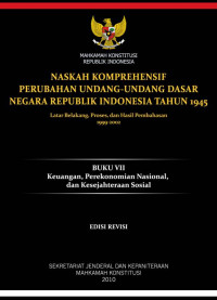 Naskah Komprehensif Perubahan Undang-undang Dasar Negara Republik Indonesia Tahun 1945 Latar Belakang, Proses, dan Hasil Pembahasan, 1999-2002; Buku VII, Jilid I