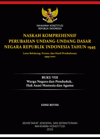 Naskah Komprehensif Perubahan Undang-undang Dasar Negara Republik Indonesia Tahun 1945 Latar Belakang, Proses, dan Hasil Pembahasan, 1999-2002; Buku VIII, Jilid I