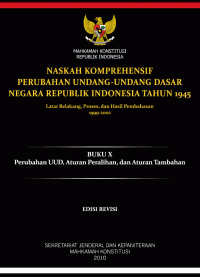 Naskah Komprehensif Perubahan Undang-undang Dasar Negara Republik Indonesia Tahun 1945 Latar Belakang, Proses, dan Hasil Pembahasan, 1999-2002; Buku X, Jilid I