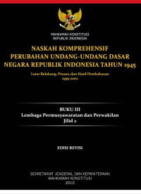 Naskah Komprehensif Perubahan Undang-undang Dasar Negara Republik Indonesia Tahun 1945 Latar Belakang, Proses, dan Hasil Pembahasan, 1999-2002; Buku III, Jilid 2