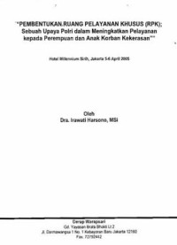 Pembentukan Ruang Pelayanan Khusus (RPK) : Sebuah upaya Polri dalam meningkatkan pelayanan kepada perempuan dan anak korban kekerasan