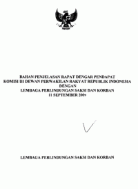 Bahan penjelasan rapat dengar pendapat komisi III Dewan Rakyat Indonesia dengan Lembaga Komisi Perlindungan Saksi dan Korban 11 September 2009