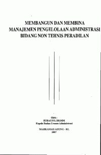 Membangun dan membina manajemen pengelolaan administrasi bidang non teknis peradilan