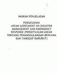 Naskah Penjelasan :Pengesahan Asean Aggrement on Disaster Management and Emergency Response ( Persetujuan Asean dalam Penanggulangan bencana dan tanggap darurat)