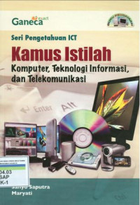 Seri pengetahuan ICT: kamus istilah Komputer, teknologi informasi, dan telekomunikasi