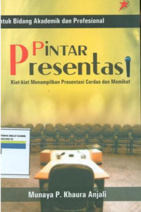 Pintar presentasi : kiat-kiat menampilkan presentasi cerdas dan memikat